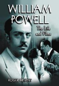 William Powell: The Life and Films - Roger Bryant - cover