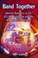 Band Together: Internal Dynamics in U2, R.E.M., Radiohead and the Red Hot Chili Peppers - Mirit Eliraz - cover