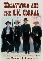 Hollywood and the O.K. Corral: Portrayals of the Gunfight and Wyatt Earp