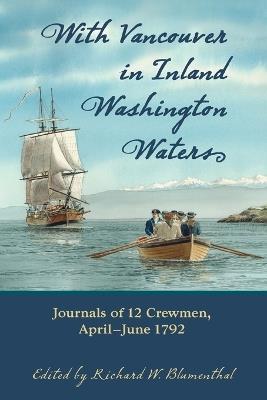 With Vancouver in Inland Washington Waters: Journals of 12 Crewmen, April-June 1792 - cover