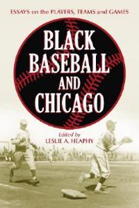 Black Baseball and Chicago: Essays on the Players, Teams and Games of the Negro Leagues' Most Important City - cover