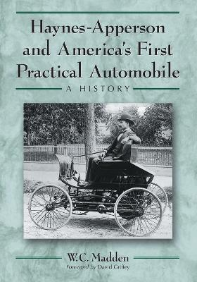 Haynes-Apperson and America's First Practical Automobile: A History - W.C. Madden - cover