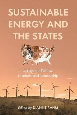 Sustainable Energy and the States: Essays on Politics, Markets and Leadership - cover