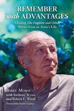 Remember with Advantages: Chasing the Fugitive and Other Stories from an Actor's Life