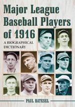Major League Baseball Players of 1916: A Biographical Dictionary