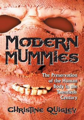 Modern Mummies: The Preservation of the Human Body in the Twentieth Century - Christine Quigley - cover