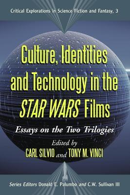 Culture, Identities and Technology in the Star Wars Films: Essays on the Two Trilogies - cover