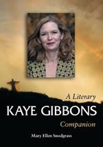 Kaye Gibbons: A Literary Companion