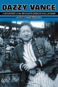 Dazzy Vance: A Biography of the Brooklyn Dodger Hall of Famer - John C. Skipper - cover