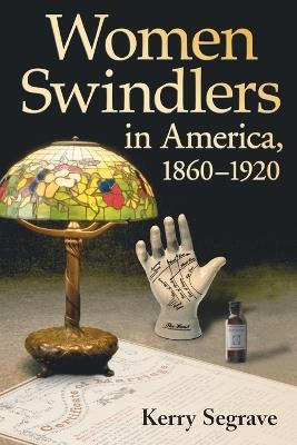 Women Swindlers in America, 1860-1920 - Kerry Segrave - cover