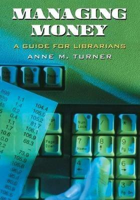 Managing Money: A Guide for Librarians - Anne M. Turner - cover