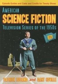 American Science Fiction Television Series of the 1950s: Episode Guides and Casts and Credits for Twenty Shows - Patrick Lucanio,Gary Coville - cover
