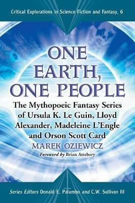 One Earth, One People: The Mythopoeic Fantasy Series of Ursula K. Le Guin, Lloyd Alexander, Madeleine L'Engle and Orson Scott Card - Marek Oziewicz - cover