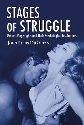 Stages of Struggle: Modern Playwrights and Their Psychological Inspirations - John Louis DiGaetani - cover