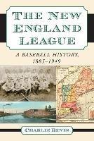 The New England League: A Baseball History, 1885-1949