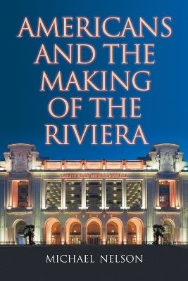Americans and the Making of the Riviera - Michael Nelson - cover