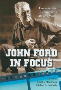 John Ford in Focus: Essays on the Filmmaker's Life and Work - cover
