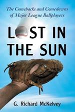 Lost in the Sun: The Comebacks and Comedowns of Major League Ballplayers