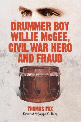 Drummer Boy Willie McGee, Civil War Hero and Fraud - Thomas Fox - cover