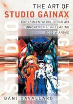 The Art of Studio Gainax: Experimentation, Style and Innovation at the Leading Edge of Anime