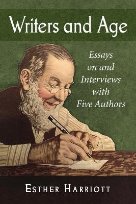 Writers and Age: Essays on and Interviews with Five Authors - Esther Harriott - cover