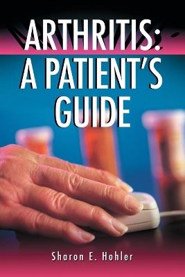 Arthritis: A Patient's Guide - Sharon E. Hohler - cover