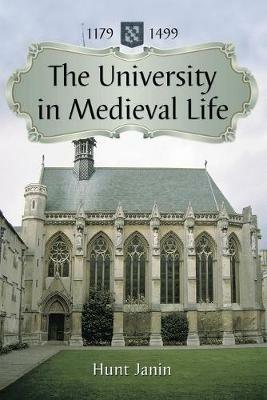 The University in Medieval Life, 1179-1499 - Hunt Janin - cover
