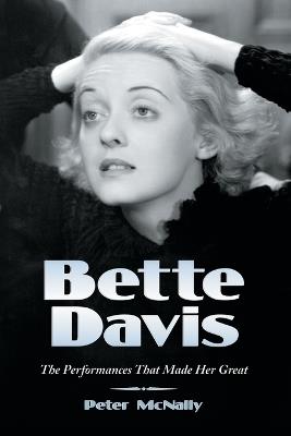 Bette Davis: The Performances That Made Her Great - Peter McNally - cover
