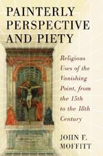Painterly Perspective and Piety: Religious Uses of the Vanishing Point, from the 15th to the 18th Century