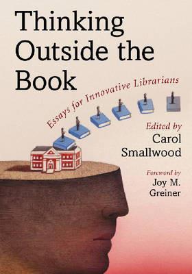 Thinking Outside the Book: Essays for Innovative Librarians - Carol Smallwood - cover