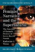 Feminist Narrative and the Supernatural: The Function of Fantastic Devices in Seven Recent Novels - cover