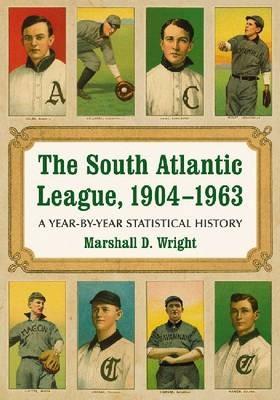 The South Atlantic League, 1904-1963: A Year-by-Year Statistical History - Marshall D. Wright - cover