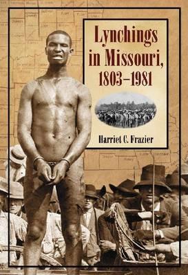 Lynchings in Missouri, 1803-1981 - Harriet C. Frazier - cover