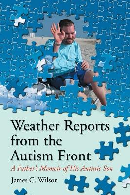 Weather Reports from the Autism Front: A Father's Memoir of His Autistic Son - James C. Wilson - cover