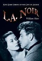 L.A. Noir: Nine Dark Visions of the City of Angels - William Hare - cover