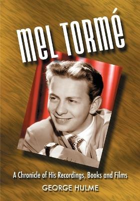 Mel Torme: A Chronicle of His Recordings, Books and Films - George Hulme - cover