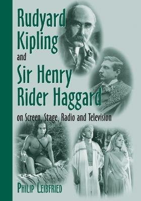 Rudyard Kipling and Sir Henry Rider Haggard on Screen, Stage, Radio and Television - Philip Leibfried - cover