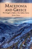 Macedonia and Greece: The Struggle to Define a New Balkan Nation - John Shea - cover