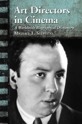 Art Directors in Cinema: A Worldwide Biographical Dictionary - Michael L. Stephens - cover