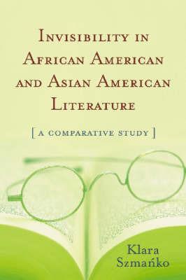 Invisibility in African American and Asian American Literature: A Comparative Study - cover