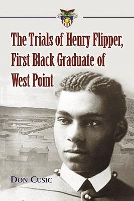 The Trials of Henry Flipper, First Black Graduate of West Point - Don Cusic - cover