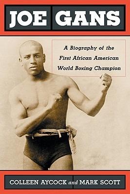 Joe Gans: A Biography of the First African American World Boxing Champion - Colleen Aycock,Mark Scott - cover