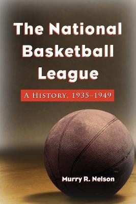 The National Basketball League: A History, 1935-1949 - Murry R. Nelson - cover