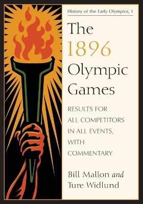 The 1896 Olympic Games: Results for All Competitors in All Events, with Commentary - Bill Mallon,Ture Widlund - cover