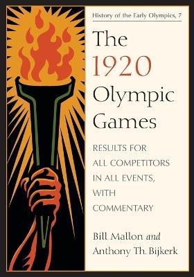 The 1920 Olympic Games: Results for All Competitors in All Events, with Commentary - Bill Mallon - cover