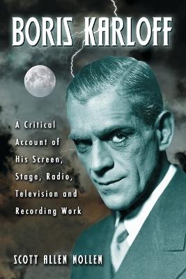 Boris Karloff: A Critical Account of His Screen, Stage, Radio, Television and Recording Work - Scott Allen Nollen - cover