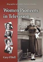 Women Pioneers in Television: Biographies of Fifteen Industry Leaders