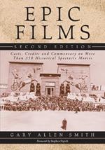 Epic Films: Casts, Credits and Commentary on Over 350 Historical Spectacle Movies