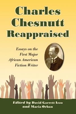 Charles Chesnutt Reappraised: Essays on the First Major African American Fiction Writer - David Garrett Izzo,Maria Orban - cover