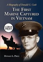 The First Marine Captured in Vietnam: A Biography of Donald G. Cook